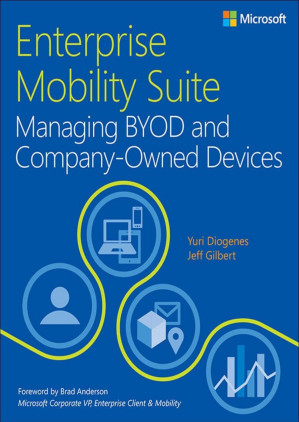Enterprise Mobility Suite Managing BYOD and Company-Owned Devices - Yuri Diogenes & Jeff Gilbert [Diogenes, Yuri]